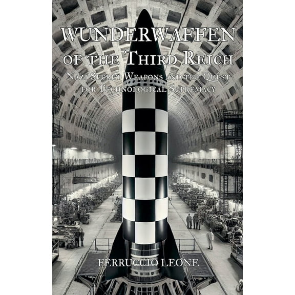 Wunderwaffen of the Third Reich Nazi Secret Weapons and the Quest for Technological Supremacy, (Paperback)