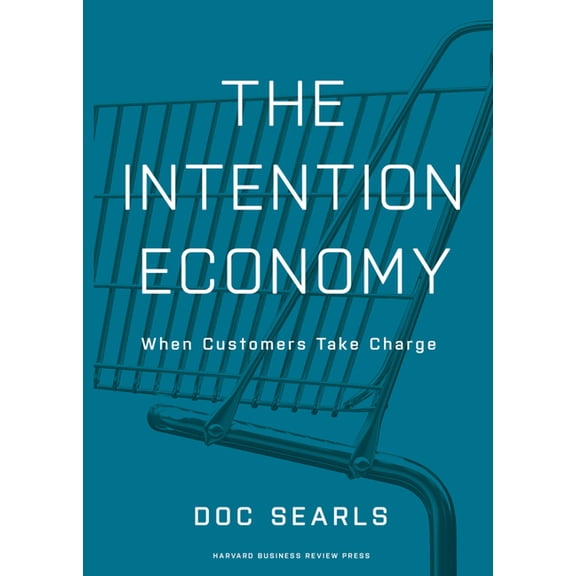 The Intention Economy: When Customers Take Charge, (Hardcover)