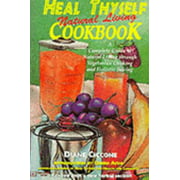 Heal Thyself Cookbook: A Complete Guide to Natural Living through Vegetarian Cooking and Holistic Juicing, Used [Paperback]