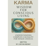 Karma Wisdom for Conscious Living: Understanding Complex Causality for Wiser Choices (Paperback)