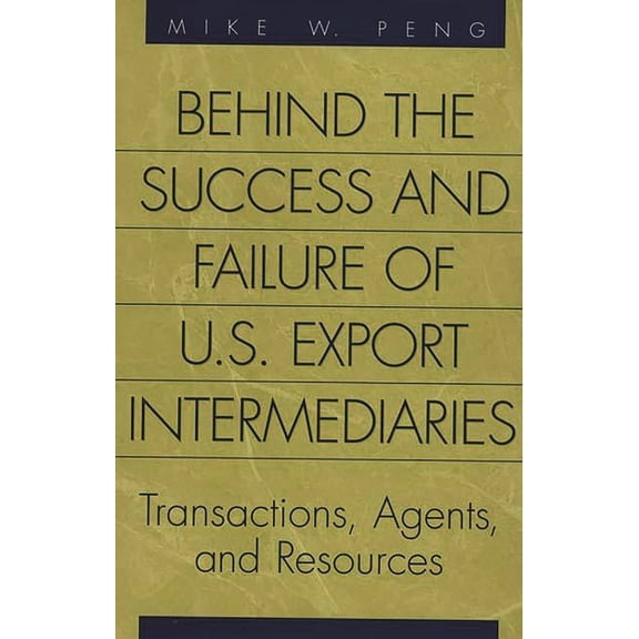 Behind the Success and Failure of U.S. Export Intermediaries: Transactions, Agents, and Resources, (Hardcover)