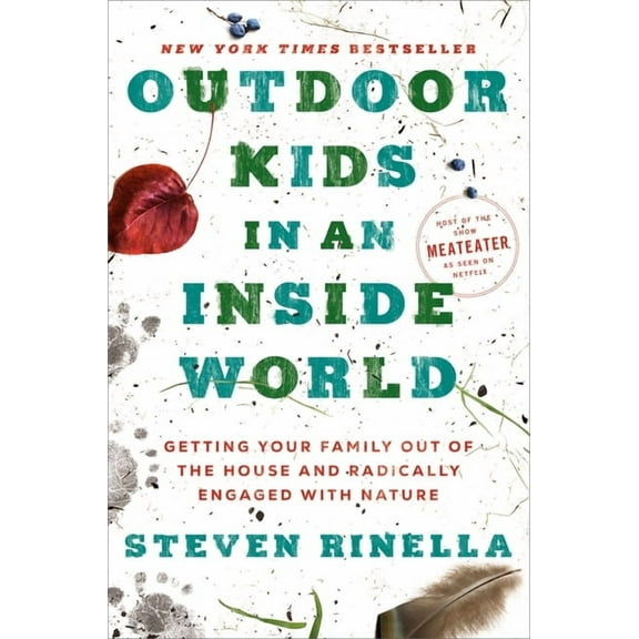Outdoor Kids in an Inside World: Getting Your Family Out of the House and Radically Engaged with Nature, (Hardcover)