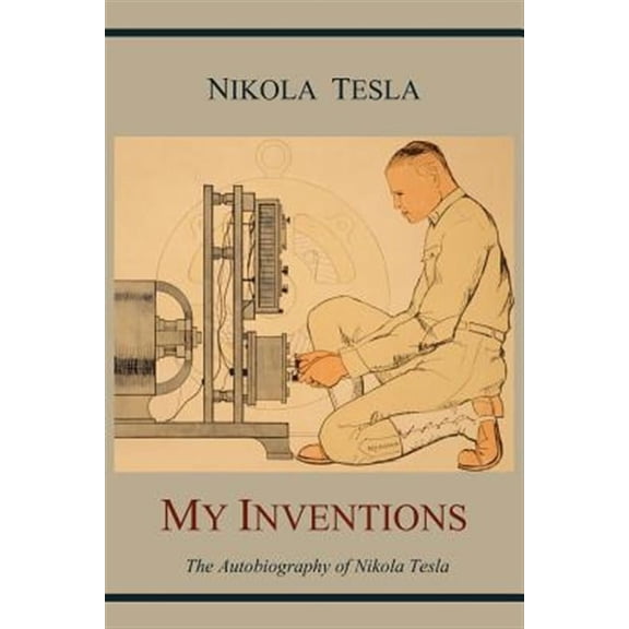 My Inventions: The Autobiography of Nikola Tesla (Paperback)