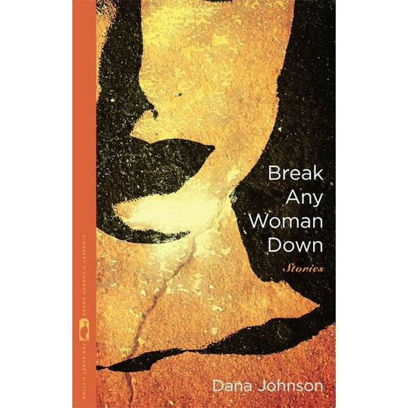 Flannery O'Connor Award for Short F Break Any Woman Down: Stories, (Paperback)
