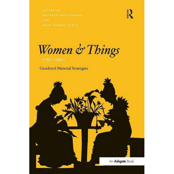 Women and Things, 1750-1950: Gendered Material Strategies, (Hardcover)