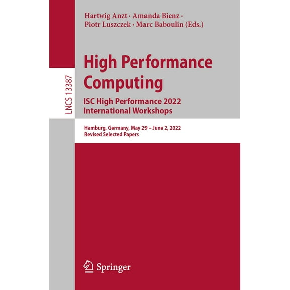 Lecture Notes in Computer Science High Performance Computing. Isc High Performance 2022 International Workshops: Hamburg, Germany, May 29 - June 2, 2022, , Book 13387, (Paperback)