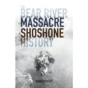DARREN PARRY The Bear River Massacre: A Shoshone History (Paperback)