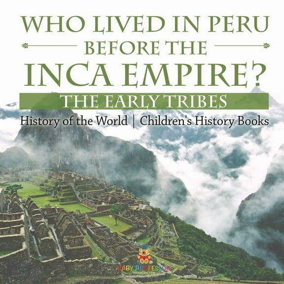 Who Lived in Peru before the Inca Empire? The Early Tribes - History of the World Children's History Books, (Paperback)