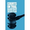 Courts on Trial: Myth and Reality in American Justice, (Paperback)
