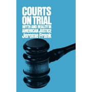 Courts on Trial: Myth and Reality in American Justice, (Paperback)