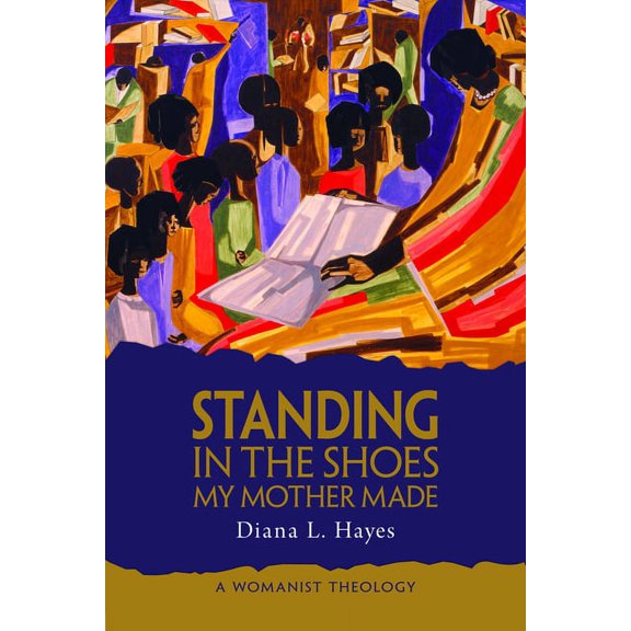 Standing in the Shoes My Mother Made: A Womanist Theology, (Paperback)