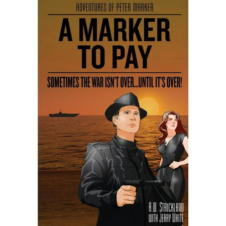 Adventures of Peter Marker: A Marker to Pay : Sometimes the War Isn't over... until It's Over (Series #2) (Paperback)