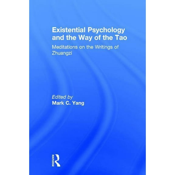 Existential Psychology and the Way of the Tao: Meditations on the Writings of Zhuangzi, (Hardcover)