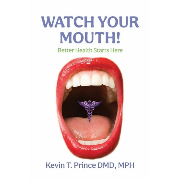 Watch Your Mouth!: Better Health Starts Here, (Paperback)