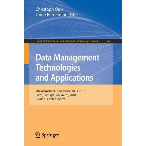Communications in Computer and Informati Data Management Technologies and Applications: 7th International Conference, Data 2018, Porto, Portugal, July 26-28, 201, Book 862, (Paperback)