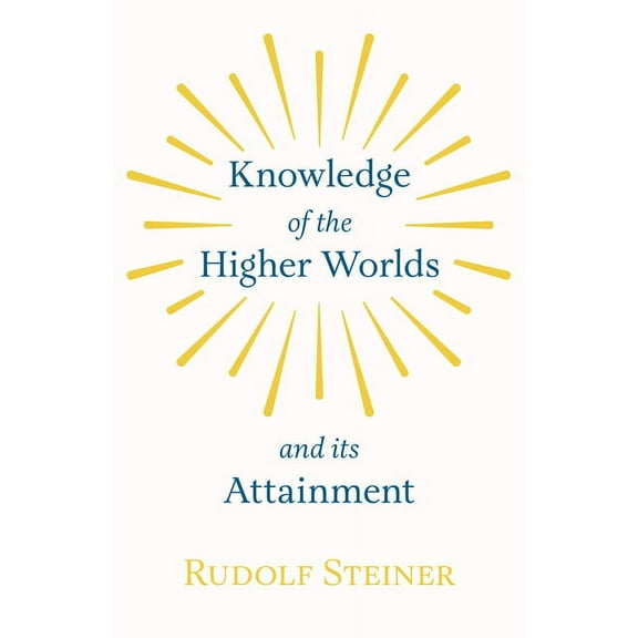 Knowledge of the Higher Worlds and Its Attainment, (Paperback)