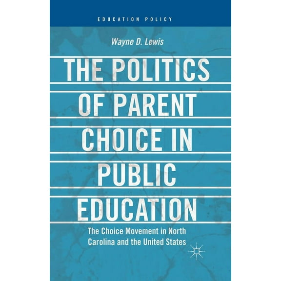 Education Policy: The Politics of Parent Choice in Public Education (Paperback)