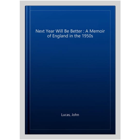 Pre-Owned Next Year Will Be Better : A Memoir of England in the 1950s