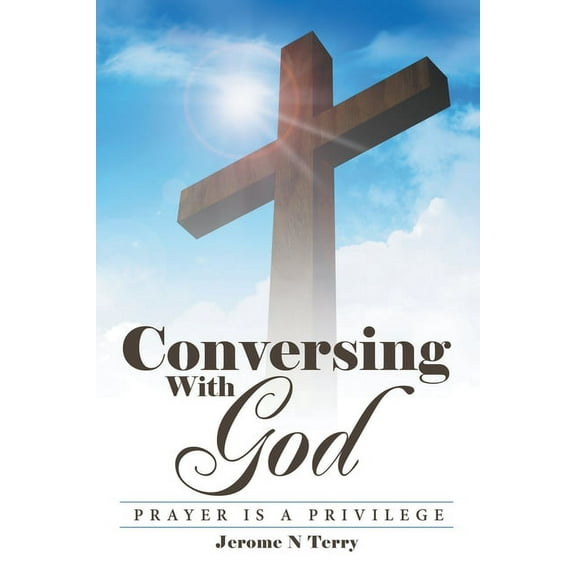 Conversing With God : Prayer Is a Privilege
