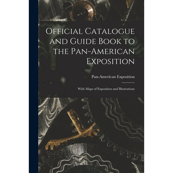 Official Catalogue and Guide Book to the Pan-American Exposition : With Maps of Exposition and Illustrations