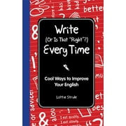 Write (or Is It Right?) Every Time: Cool Ways to Improve Your English (Hardcover)