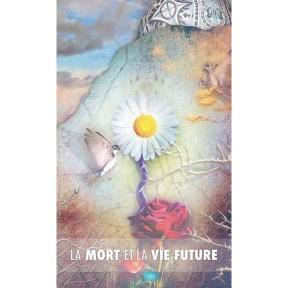La Mort et la Vie Future: le véritable secret de la mort, le suicide des hommes et celui des animaux, la puissance de la, (Hardcover)