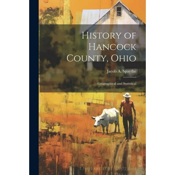 History of Hancock County, Ohio: Geographical and Statistical (Paperback)