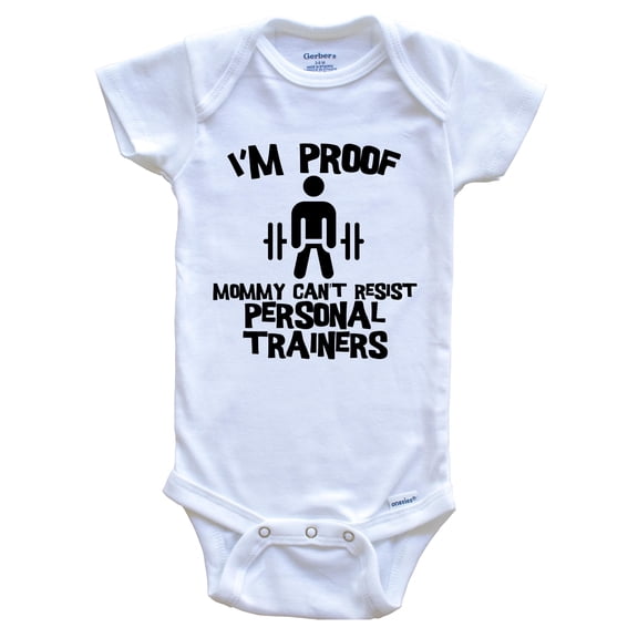 I'm Proof Mommy Can't Resist Personal Trainers Funny Personal Training Baby Bodysuit, 0-3 Months White