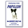 PAPILLON Novelty Sign dog pet parking signs gift toy fun gag puppy vet kennel