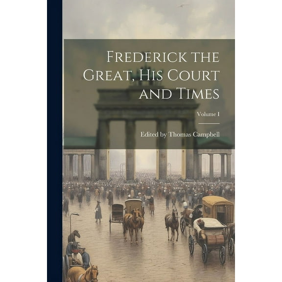 Frederick the Great, His Court and Times; Volume I (Paperback)