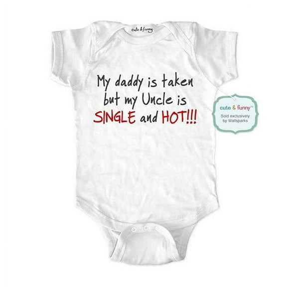 My daddy is taken but my Uncle is SINGLE and HOT!!! - wallsparks cute & funny Brand - baby one piece bodysuit - Great baby shower gift!