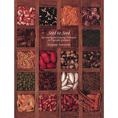Seed to Seed : Seed Saving and Growing Techniques for Vegetable Gardeners, 2nd Edition