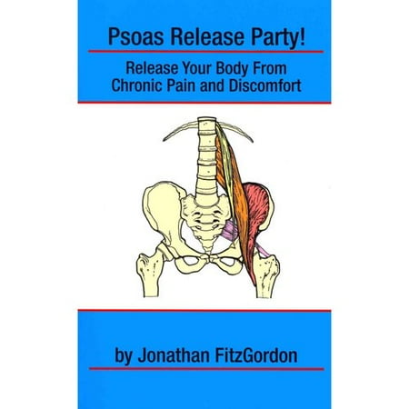 Psoas Release Party!: Release Your Body from Chronic Pain and Discomfort
