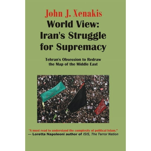 Generational Theory Book: World View: Iran's Struggle for Supremacy: Tehran's Obsession to Redraw the Map of the Middle East (Paperback)