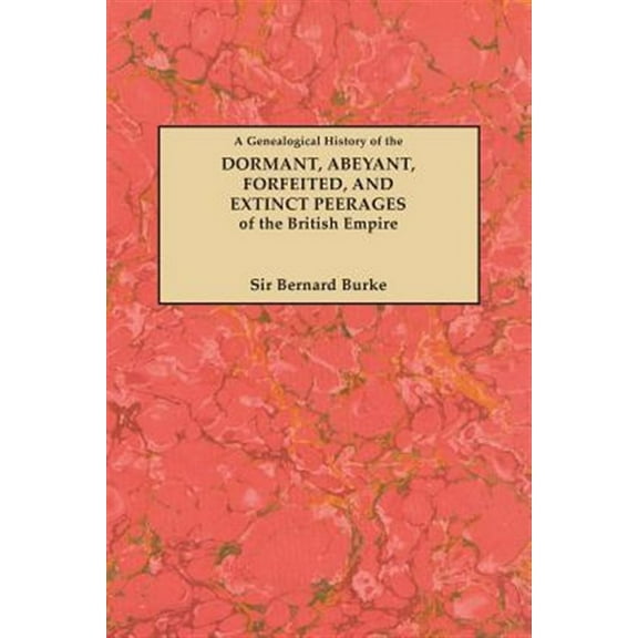 Genealogical History of the Dormant, Abeyant, Forfeited and Extinct Peerages of the British Empire