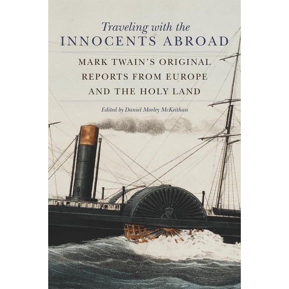 Traveling with the Innocents Abroad: Mark Twain's Original Reports from Europe and the Holy Land, (Paperback)