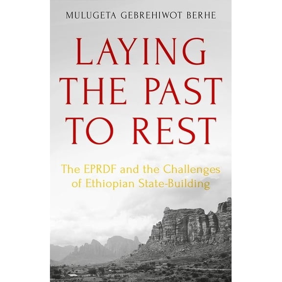 Laying the Past to Rest: The Eprdf and the Challenges of Ethiopian State-Building, (Hardcover)