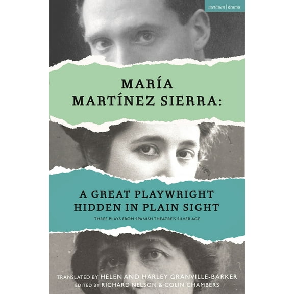 Methuen Drama Play Collections MarÃ­a MartÃ­nez Sierra: A Great Playwright Hidden in Plain Sight: Three Plays from Spanish Theatre's Silver Age, Book 15, (Hardcover)