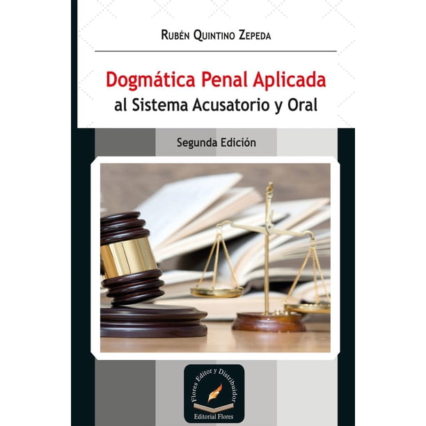 DOGMATICA PENAL APLICADA AL SISTEMA ACUSATORIO Y ORAL FLORES EDITOR Y ...