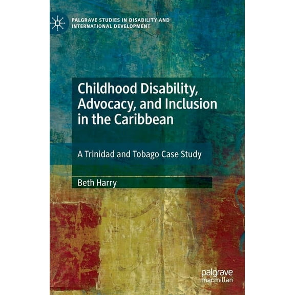 Palgrave Studies in Disability and Inter Childhood Disability, Advocacy, and Inclusion in the Caribbean: A Trinidad and Tobago Case Study, (Hardcover)
