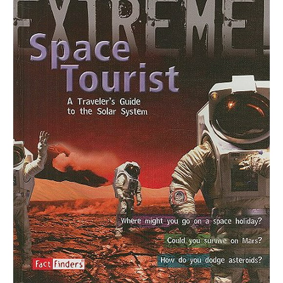 Fact Finders: Extreme!: Space Tourist : A Traveler's Guide to the Solar System (Hardcover)