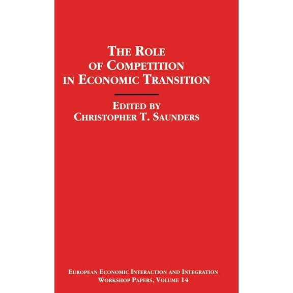 European Economic Interaction and Integr The Role of Competition in Economic Transition, (Hardcover)