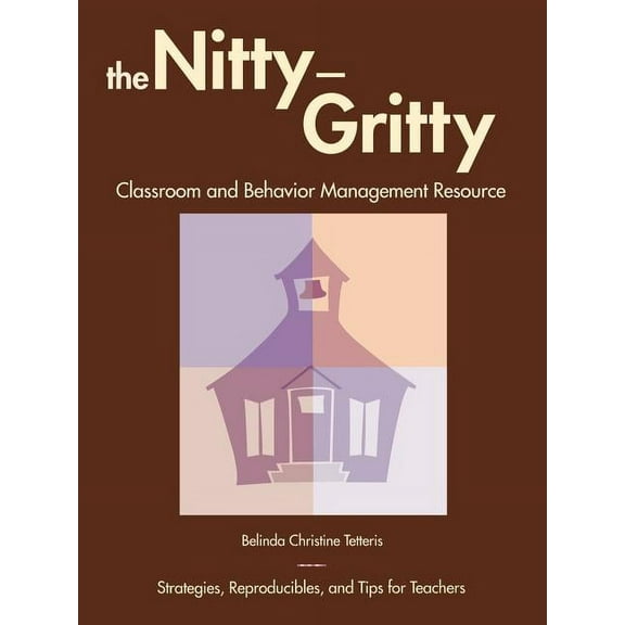 Nitty-Gritty Classroom and Behavior Management Resource: Strategies, Reproducibles, and Tips for Teachers, (Paperback)