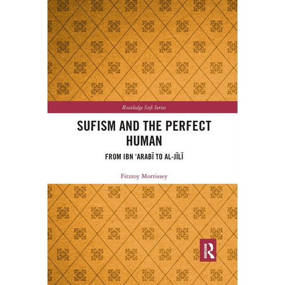 Routledge Sufi Sufism and the Perfect Human: From Ibn 'Arabī to al-Jīlī, (Paperback)