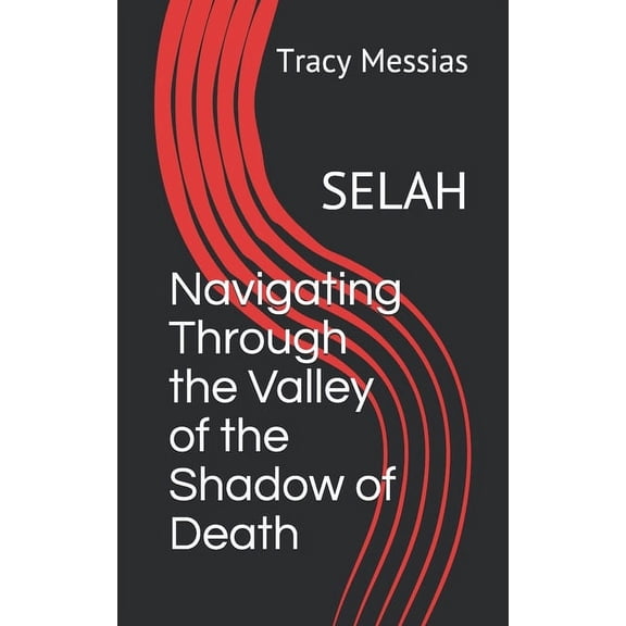 Navigating Through the Valley of the Shadow of Death: Selah, (Paperback)