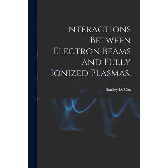 Interactions Between Electron Beams and Fully Ionized Plasmas., (Paperback)
