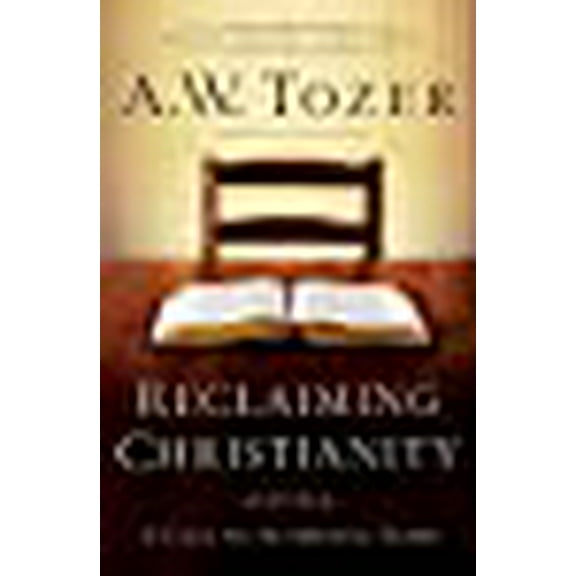 Reclaiming Christianity (Paperback) by A W Tozer, James L Comp Snyder