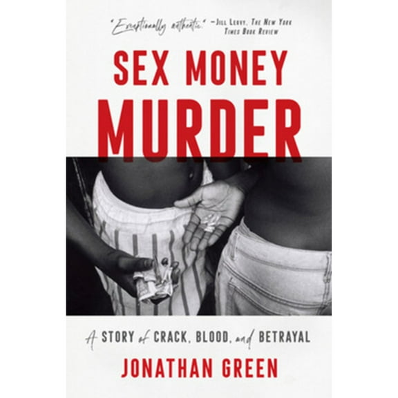 Pre-Owned Sex Money Murder: A Story of Crack, Blood, and Betrayal (Paperback) 0393357023 9780393357028