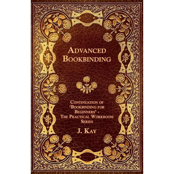 Advanced Bookbinding - Continuation of 'Bookbinding for Beginners' - The Practical Workroom Series (Paperback)
