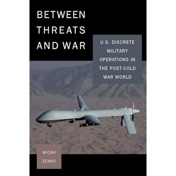 Pre-Owned Between Threats and War: U.S. Discrete Military Operations in the Post-Cold War World (Paperback) 080477191X 9780804771917